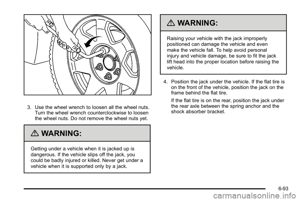 GMC SIERRA DENALI 2010  Owners Manual 3. Use the wheel wrench to loosen all the wheel nuts.Turn the wheel wrench counterclockwise to loosen
the wheel nuts. Do not remove the wheel nuts yet.
{WARNING:
Getting under a vehicle when it is jac