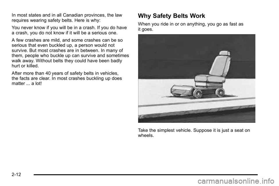 GMC SIERRA DENALI 2010 Service Manual In most states and in all Canadian provinces, the law
requires wearing safety belts. Here is why:
You never know if you will be in a crash. If you do have
a crash, you do not know if it will be a seri GMC SIERRA DENALI 2010 Service Manual In most states and in all Canadian provinces, the law
requires wearing safety belts. Here is why:
You never know if you will be in a crash. If you do have
a crash, you do not know if it will be a seri