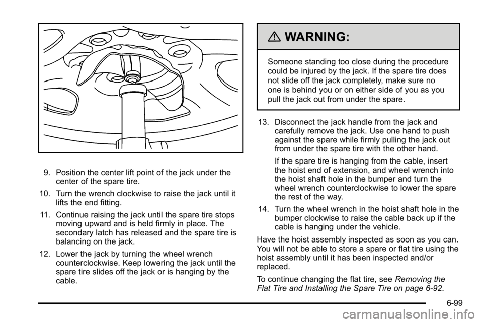 GMC SIERRA DENALI 2010 Owners Manual 9. Position the center lift point of the jack under thecenter of the spare tire.
10. Turn the wrench clockwise to raise the jack until it lifts the end fitting.
11. Continue raising the jack until the GMC SIERRA DENALI 2010 Owners Manual 9. Position the center lift point of the jack under thecenter of the spare tire.
10. Turn the wrench clockwise to raise the jack until it lifts the end fitting.
11. Continue raising the jack until the
