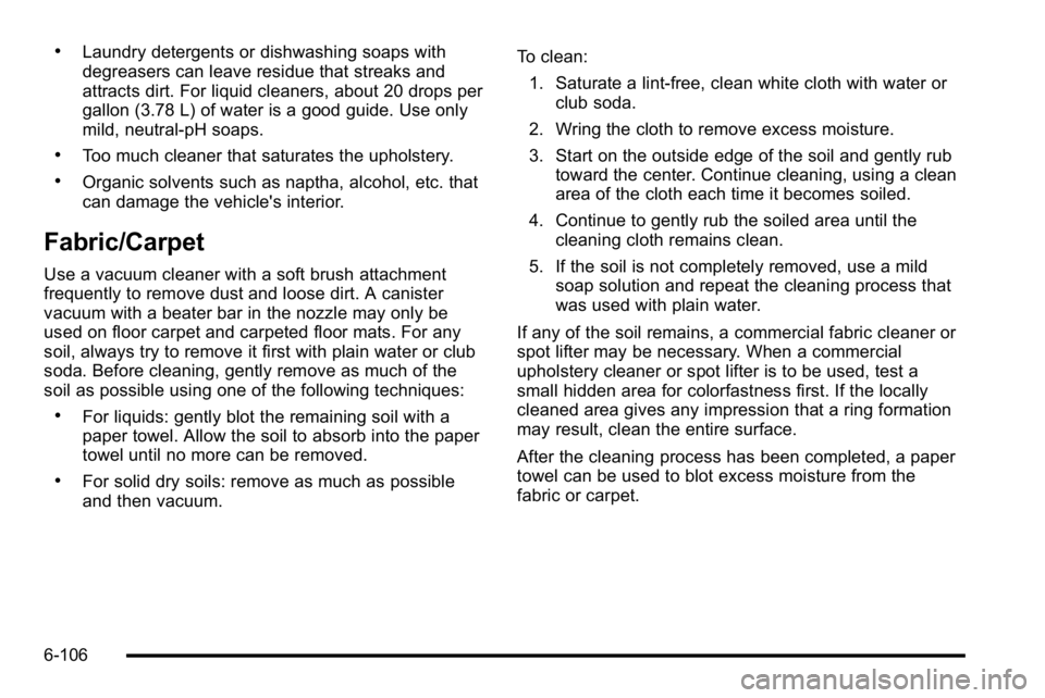 GMC SIERRA DENALI 2010 Owners Manual .Laundry detergents or dishwashing soaps with
degreasers can leave residue that streaks and
attracts dirt. For liquid cleaners, about 20 drops per
gallon (3.78 L) of water is a good guide. Use only
mi GMC SIERRA DENALI 2010 Owners Manual .Laundry detergents or dishwashing soaps with
degreasers can leave residue that streaks and
attracts dirt. For liquid cleaners, about 20 drops per
gallon (3.78 L) of water is a good guide. Use only
mi