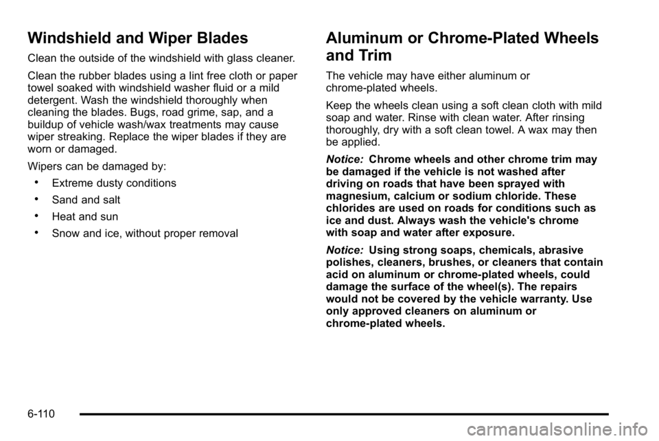 GMC SIERRA DENALI 2010 Owners Manual Windshield and Wiper Blades
Clean the outside of the windshield with glass cleaner.
Clean the rubber blades using a lint free cloth or paper
towel soaked with windshield washer fluid or a mild
deterge GMC SIERRA DENALI 2010 Owners Manual Windshield and Wiper Blades
Clean the outside of the windshield with glass cleaner.
Clean the rubber blades using a lint free cloth or paper
towel soaked with windshield washer fluid or a mild
deterge
