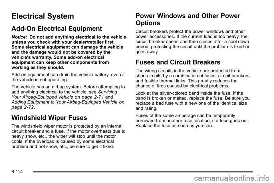 GMC SIERRA DENALI 2010 Owners Manual Electrical System
Add-On Electrical Equipment
Notice:Do not add anything electrical to the vehicle
unless you check with your dealer/retailer first.
Some electrical equipment can damage the vehicle
an GMC SIERRA DENALI 2010 Owners Manual Electrical System
Add-On Electrical Equipment
Notice:Do not add anything electrical to the vehicle
unless you check with your dealer/retailer first.
Some electrical equipment can damage the vehicle
an