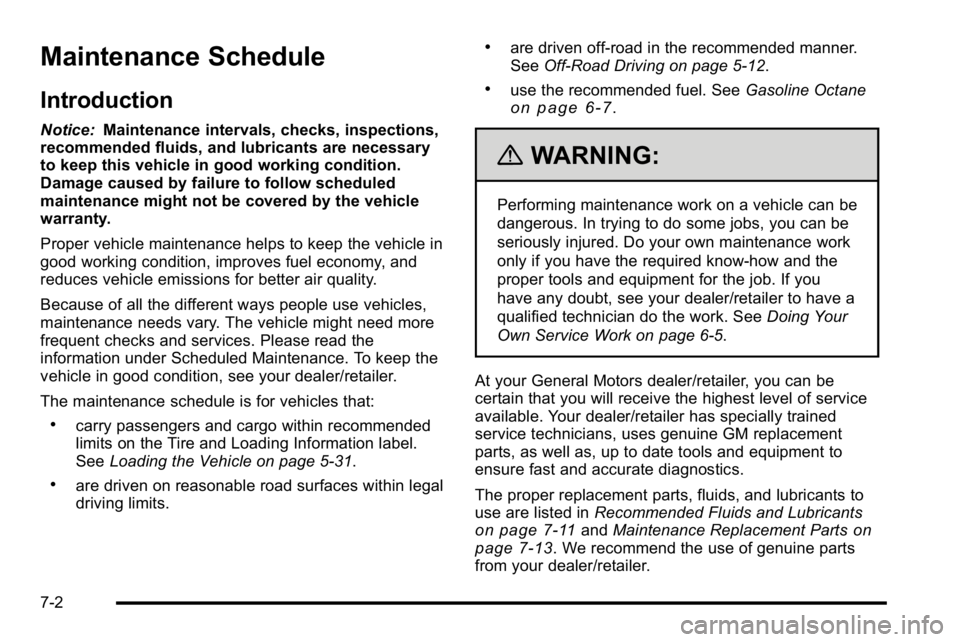 GMC SIERRA DENALI 2010 Owners Manual Maintenance Schedule
Introduction
Notice:Maintenance intervals, checks, inspections,
recommended fluids, and lubricants are necessary
to keep this vehicle in good working condition.
Damage caused by f GMC SIERRA DENALI 2010 Owners Manual Maintenance Schedule
Introduction
Notice:Maintenance intervals, checks, inspections,
recommended fluids, and lubricants are necessary
to keep this vehicle in good working condition.
Damage caused by f