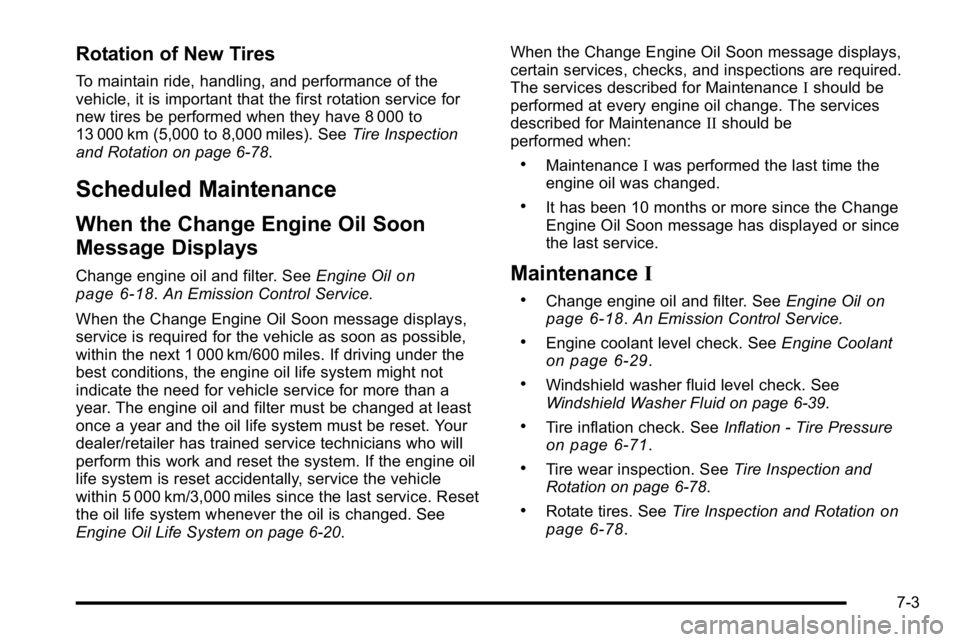 GMC SIERRA DENALI 2010 Owners Manual Rotation of New Tires
To maintain ride, handling, and performance of the
vehicle, it is important that the first rotation service for
new tires be performed when they have 8 000 to
13 000 km (5,000 to GMC SIERRA DENALI 2010 Owners Manual Rotation of New Tires
To maintain ride, handling, and performance of the
vehicle, it is important that the first rotation service for
new tires be performed when they have 8 000 to
13 000 km (5,000 to