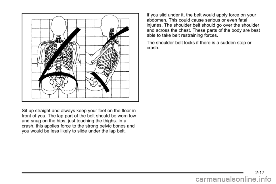 GMC SIERRA DENALI 2010 Workshop Manual Sit up straight and always keep your feet on the floor in
front of you. The lap part of the belt should be worn low
and snug on the hips, just touching the thighs. In a
crash, this applies force to th