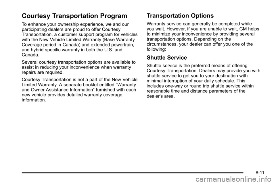 GMC SIERRA DENALI 2010 Owners Manual Courtesy Transportation Program
To enhance your ownership experience, we and our
participating dealers are proud to offer Courtesy
Transportation, a customer support program for vehicles
with the New GMC SIERRA DENALI 2010 Owners Manual Courtesy Transportation Program
To enhance your ownership experience, we and our
participating dealers are proud to offer Courtesy
Transportation, a customer support program for vehicles
with the New