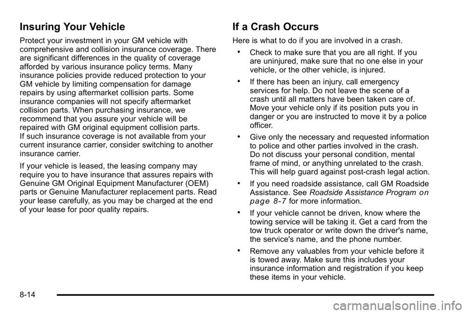 GMC SIERRA DENALI 2010 Owners Manual Insuring Your Vehicle
Protect your investment in your GM vehicle with
comprehensive and collision insurance coverage. There
are significant differences in the quality of coverage
afforded by various i GMC SIERRA DENALI 2010 Owners Manual Insuring Your Vehicle
Protect your investment in your GM vehicle with
comprehensive and collision insurance coverage. There
are significant differences in the quality of coverage
afforded by various i