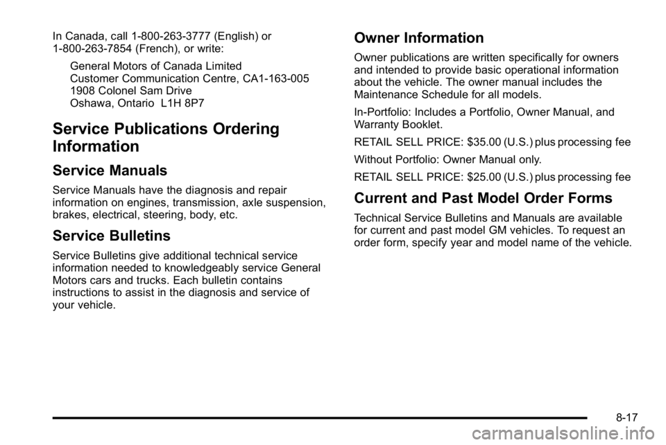 GMC SIERRA DENALI 2010  Owners Manual In Canada, call 1-800-263-3777 (English) or
1-800-263-7854 (French), or write:General Motors of Canada Limited
Customer Communication Centre, CA1-163-005
1908 Colonel Sam Drive
Oshawa, Ontario L1H 8P7