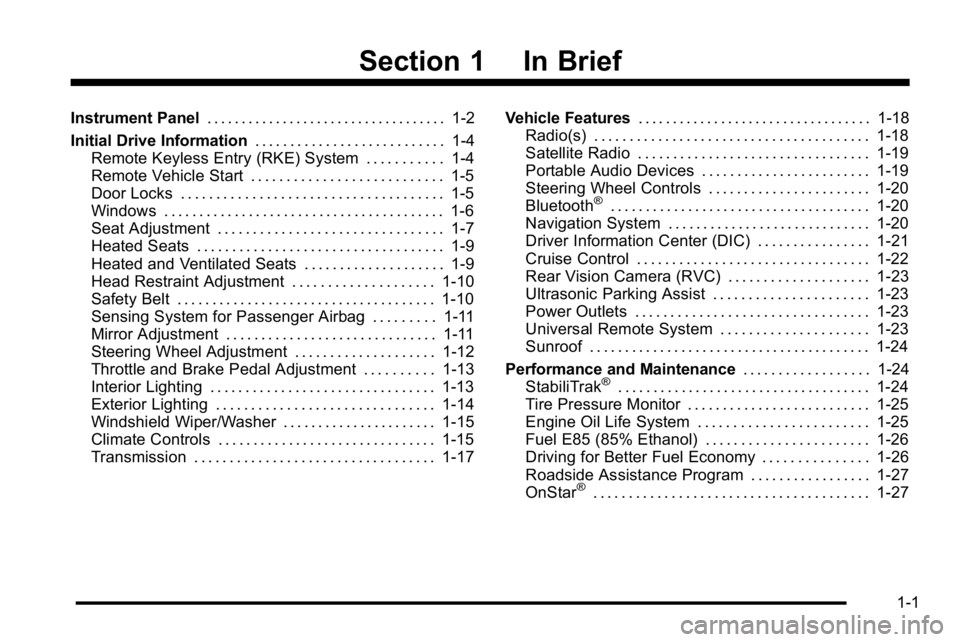 GMC SIERRA DENALI 2010  Owners Manual Section 1 In Brief
Instrument Panel. . . . . . . . . . . . . . . . . . . . . . . . . . . . . . . . . . . 1-2
Initial Drive Information . . . . . . . . . . . . . . . . . . . . . . . . . . . 1-4
Remote 
