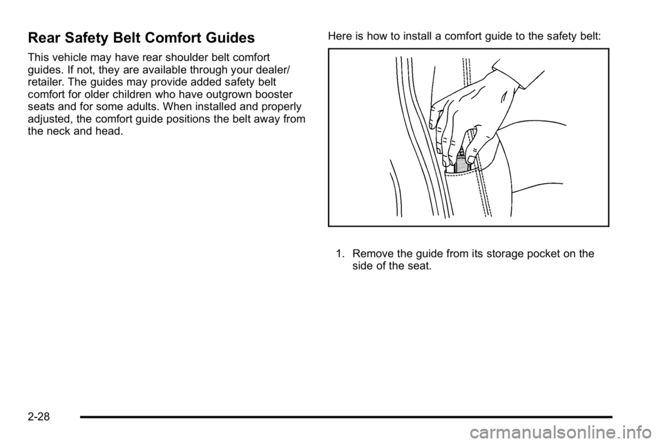 GMC SIERRA DENALI 2010 Repair Manual Rear Safety Belt Comfort Guides
This vehicle may have rear shoulder belt comfort
guides. If not, they are available through your dealer/
retailer. The guides may provide added safety belt
comfort for GMC SIERRA DENALI 2010 Repair Manual Rear Safety Belt Comfort Guides
This vehicle may have rear shoulder belt comfort
guides. If not, they are available through your dealer/
retailer. The guides may provide added safety belt
comfort for