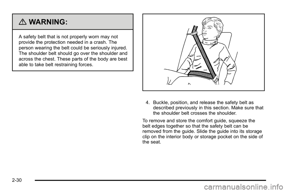 GMC SIERRA DENALI 2010 Repair Manual {WARNING:
A safety belt that is not properly worn may not
provide the protection needed in a crash. The
person wearing the belt could be seriously injured.
The shoulder belt should go over the shoulde GMC SIERRA DENALI 2010 Repair Manual {WARNING:
A safety belt that is not properly worn may not
provide the protection needed in a crash. The
person wearing the belt could be seriously injured.
The shoulder belt should go over the shoulde