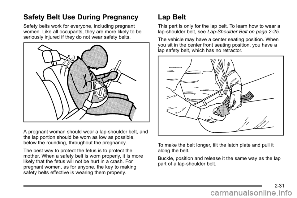 GMC SIERRA DENALI 2010 Repair Manual Safety Belt Use During Pregnancy
Safety belts work for everyone, including pregnant
women. Like all occupants, they are more likely to be
seriously injured if they do not wear safety belts.
A pregnant GMC SIERRA DENALI 2010 Repair Manual Safety Belt Use During Pregnancy
Safety belts work for everyone, including pregnant
women. Like all occupants, they are more likely to be
seriously injured if they do not wear safety belts.
A pregnant