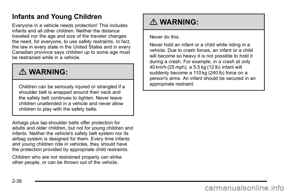 GMC SIERRA DENALI 2010 Manual PDF Infants and Young Children
Everyone in a vehicle needs protection! This includes
infants and all other children. Neither the distance
traveled nor the age and size of the traveler changes
the need, fo GMC SIERRA DENALI 2010 Manual PDF Infants and Young Children
Everyone in a vehicle needs protection! This includes
infants and all other children. Neither the distance
traveled nor the age and size of the traveler changes
the need, fo