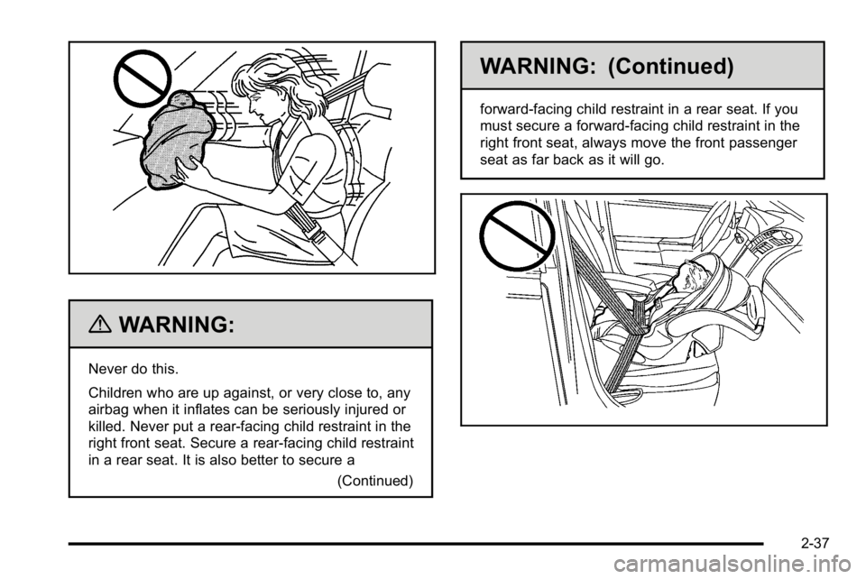 GMC SIERRA DENALI 2010 Manual PDF {WARNING:
Never do this.
Children who are up against, or very close to, any
airbag when it inflates can be seriously injured or
killed. Never put a rear-facing child restraint in the
right front seat. GMC SIERRA DENALI 2010 Manual PDF {WARNING:
Never do this.
Children who are up against, or very close to, any
airbag when it inflates can be seriously injured or
killed. Never put a rear-facing child restraint in the
right front seat.