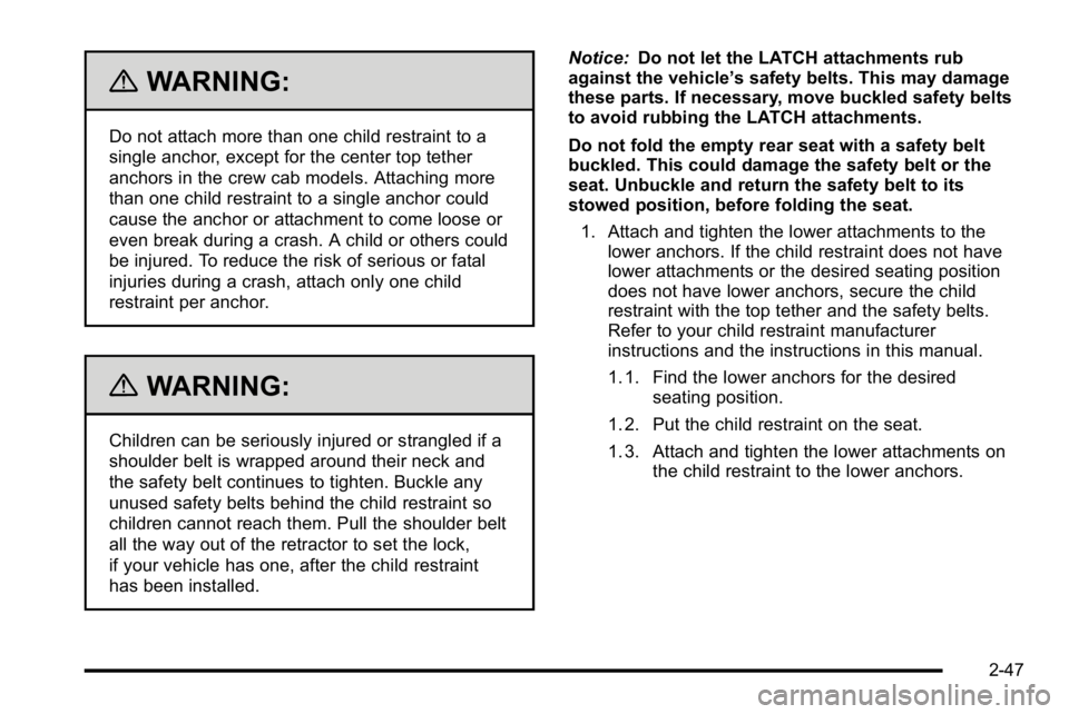 GMC SIERRA DENALI 2010 Manual Online {WARNING:
Do not attach more than one child restraint to a
single anchor, except for the center top tether
anchors in the crew cab models. Attaching more
than one child restraint to a single anchor co GMC SIERRA DENALI 2010 Manual Online {WARNING:
Do not attach more than one child restraint to a
single anchor, except for the center top tether
anchors in the crew cab models. Attaching more
than one child restraint to a single anchor co