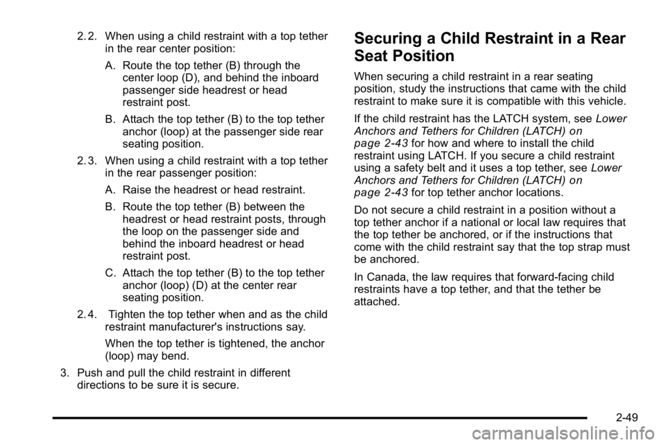 GMC SIERRA DENALI 2010 Manual Online 2. 2. When using a child restraint with a top tetherin the rear center position:
A. Route the top tether (B) through the
center loop (D), and behind the inboard
passenger side headrest or head
restrai GMC SIERRA DENALI 2010 Manual Online 2. 2. When using a child restraint with a top tetherin the rear center position:
A. Route the top tether (B) through the
center loop (D), and behind the inboard
passenger side headrest or head
restrai