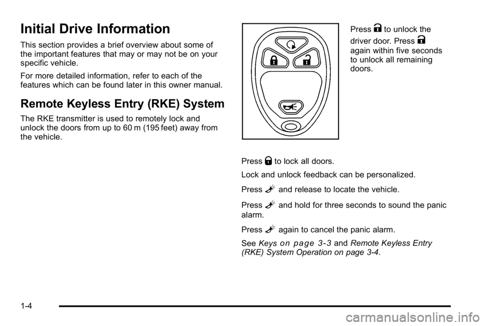 GMC SIERRA DENALI 2010  Owners Manual Initial Drive Information
This section provides a brief overview about some of
the important features that may or may not be on your
specific vehicle.
For more detailed information, refer to each of t