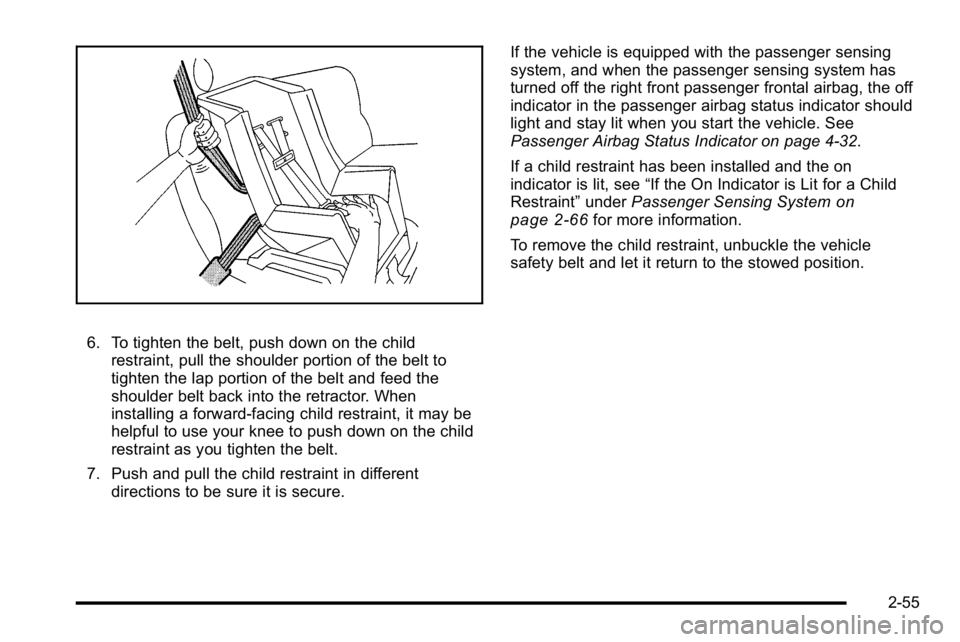 GMC SIERRA DENALI 2010  Owners Manual 6. To tighten the belt, push down on the childrestraint, pull the shoulder portion of the belt to
tighten the lap portion of the belt and feed the
shoulder belt back into the retractor. When
installin