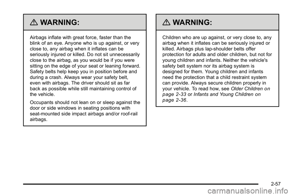 GMC SIERRA DENALI 2010  Owners Manual {WARNING:
Airbags inflate with great force, faster than the
blink of an eye. Anyone who is up against, or very
close to, any airbag when it inflates can be
seriously injured or killed. Do not sit unne