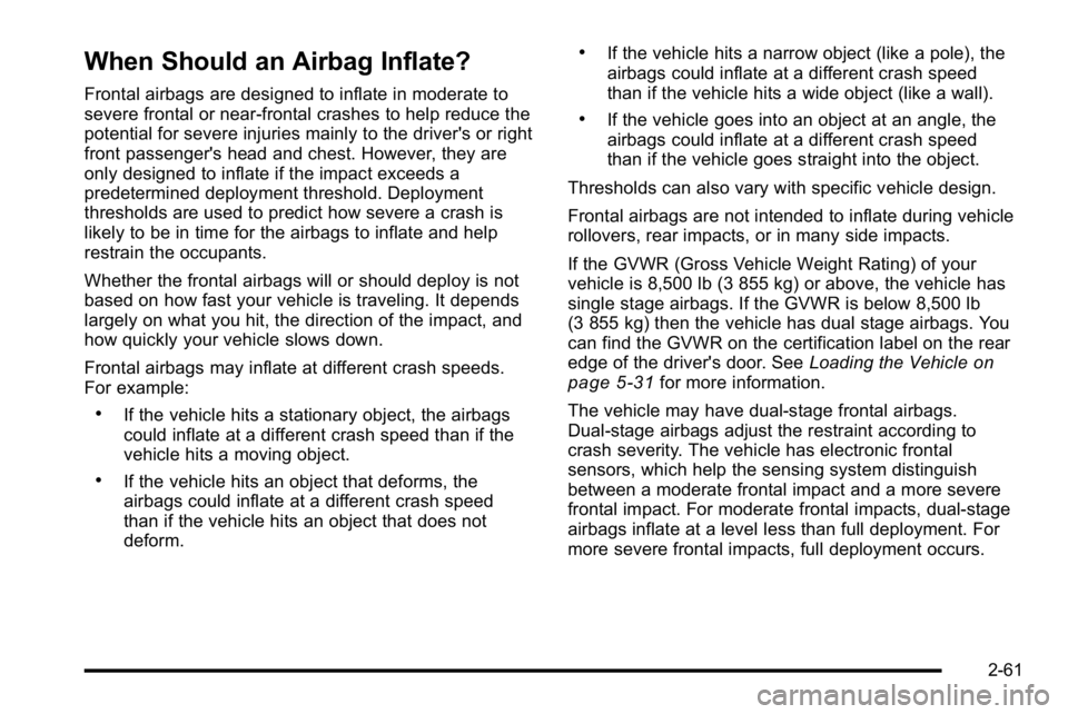 GMC SIERRA DENALI 2010  Owners Manual When Should an Airbag Inflate?
Frontal airbags are designed to inflate in moderate to
severe frontal or near-frontal crashes to help reduce the
potential for severe injuries mainly to the driver's