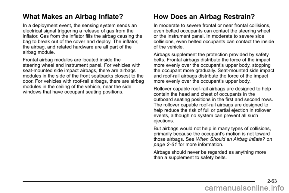 GMC SIERRA DENALI 2010  Owners Manual What Makes an Airbag Inflate?
In a deployment event, the sensing system sends an
electrical signal triggering a release of gas from the
inflator. Gas from the inflator fills the airbag causing the
bag