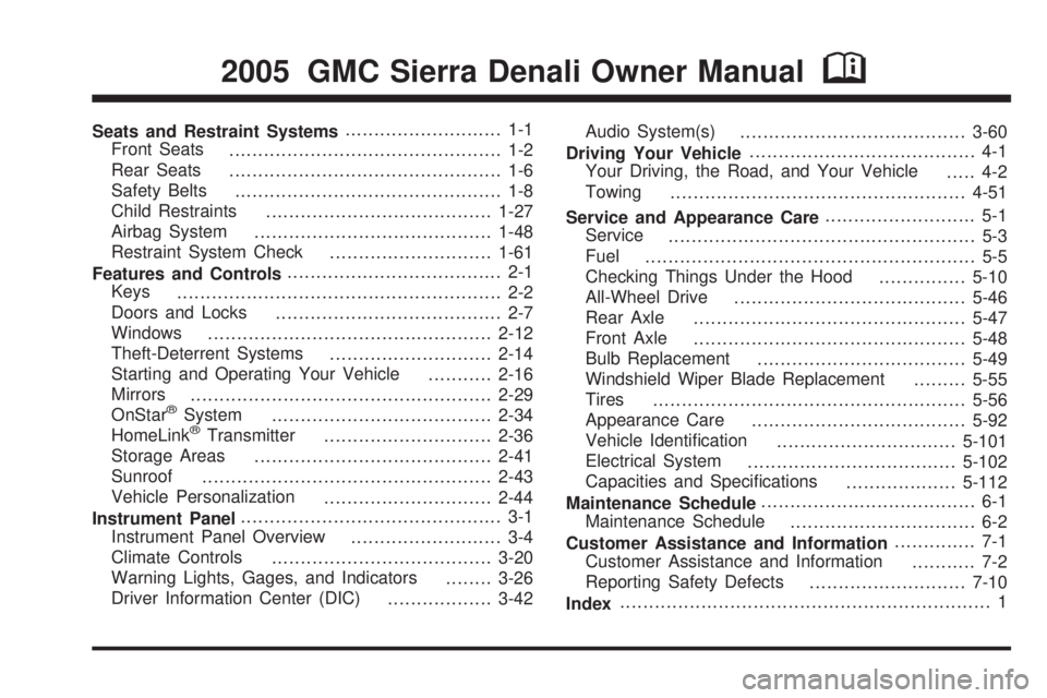 GMC SIERRA DENALI 2005  Owners Manual Seats and Restraint Systems........................... 1-1
Front Seats
............................................... 1-2
Rear Seats
............................................... 1-6
Safety Belts
.