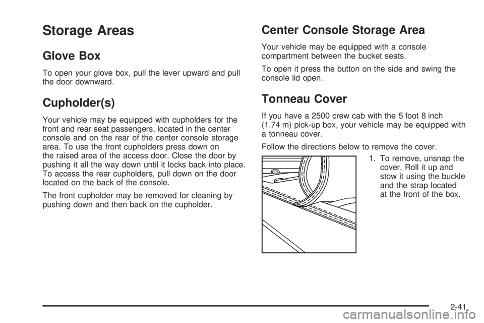 GMC SIERRA DENALI 2005  Owners Manual Storage Areas
Glove Box
To open your glove box, pull the lever upward and pull
the door downward.
Cupholder(s)
Your vehicle may be equipped with cupholders for the
front and rear seat passengers, loca