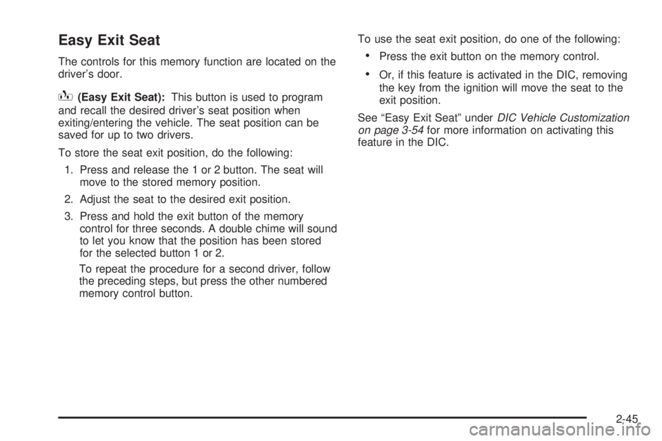 GMC SIERRA DENALI 2005  Owners Manual Easy Exit Seat
The controls for this memory function are located on the
driver’s door.
B(Easy Exit Seat):This button is used to program
and recall the desired driver’s seat position when
exiting/e