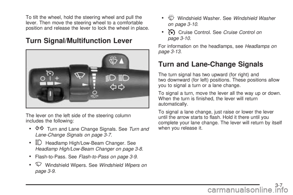 GMC SIERRA DENALI 2005  Owners Manual To tilt the wheel, hold the steering wheel and pull the
lever. Then move the steering wheel to a comfortable
position and release the lever to lock the wheel in place.
Turn Signal/Multifunction Lever
