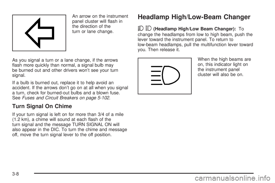 GMC SIERRA DENALI 2005  Owners Manual An arrow on the instrument
panel cluster will �ash in
the direction of the
turn or lane change.
As you signal a turn or a lane change, if the arrows
�ash more quickly than normal, a signal bulb may
be