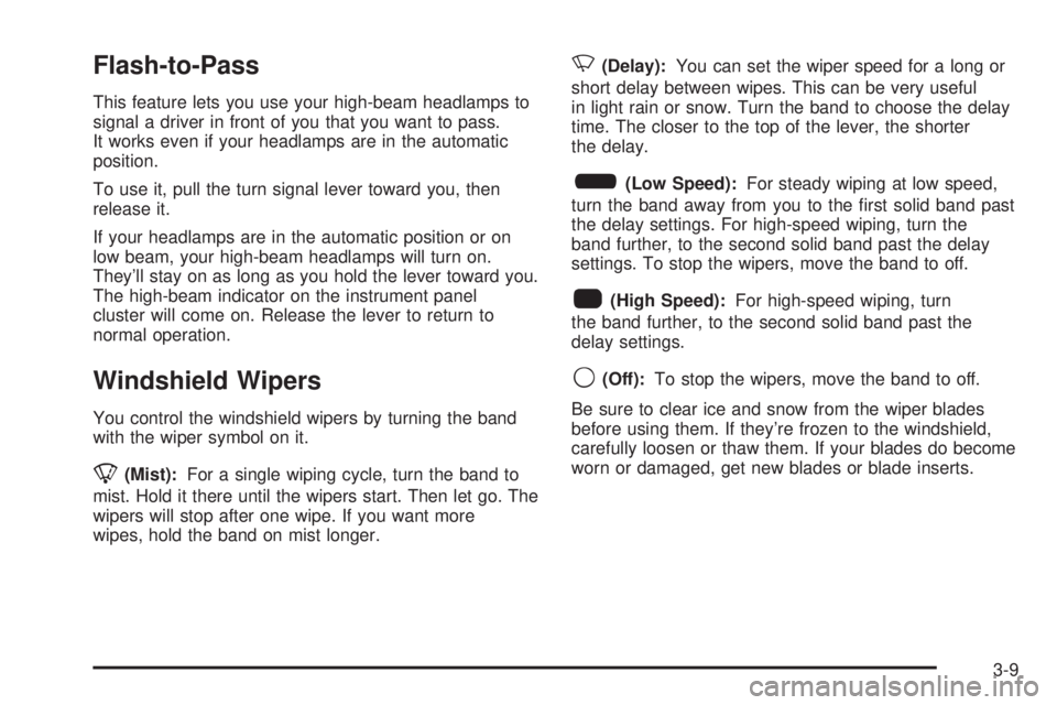 GMC SIERRA DENALI 2005  Owners Manual Flash-to-Pass
This feature lets you use your high-beam headlamps to
signal a driver in front of you that you want to pass.
It works even if your headlamps are in the automatic
position.
To use it, pul