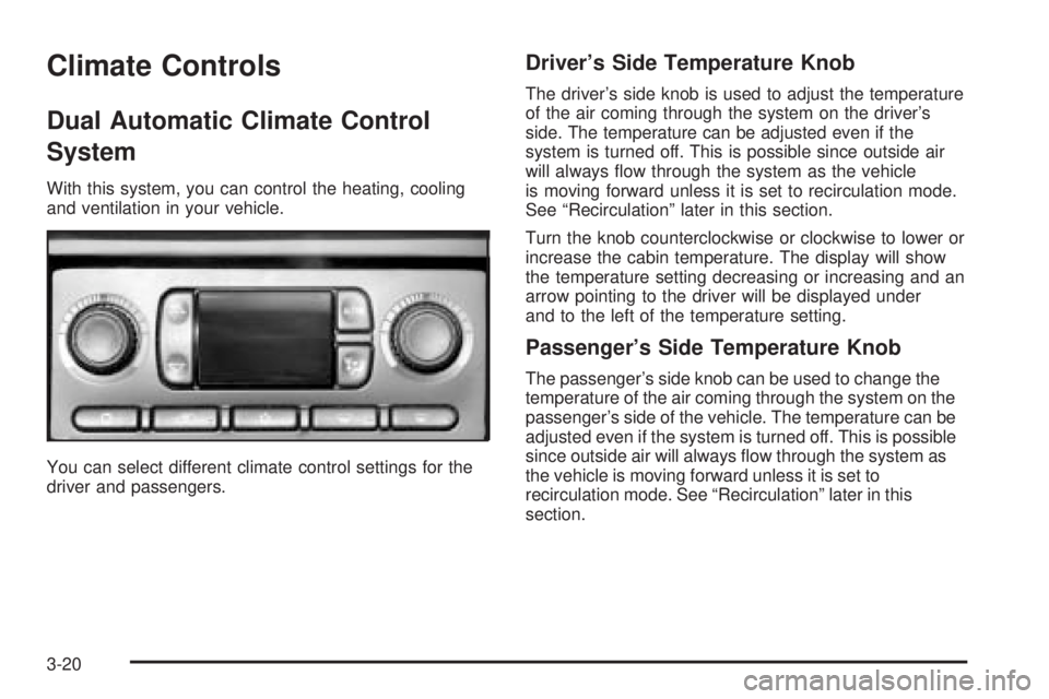 GMC SIERRA DENALI 2005  Owners Manual Climate Controls
Dual Automatic Climate Control
System
With this system, you can control the heating, cooling
and ventilation in your vehicle.
You can select different climate control settings for the