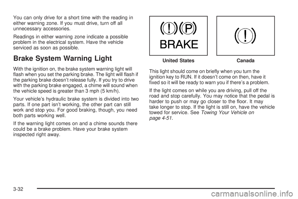 GMC SIERRA DENALI 2005  Owners Manual You can only drive for a short time with the reading in
either warning zone. If you must drive, turn off all
unnecessary accessories.
Readings in either warning zone indicate a possible
problem in the