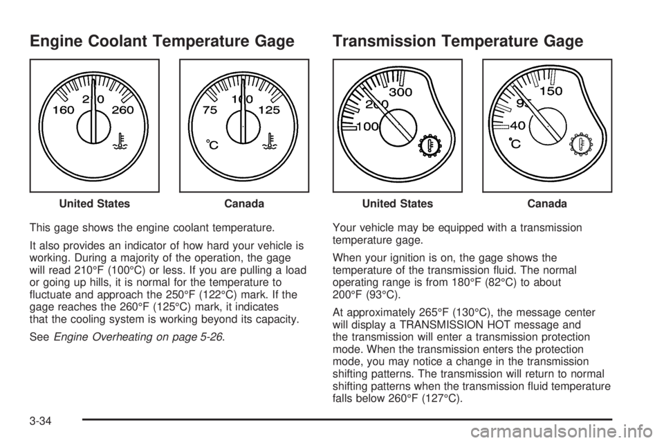 GMC SIERRA DENALI 2005  Owners Manual Engine Coolant Temperature Gage
This gage shows the engine coolant temperature.
It also provides an indicator of how hard your vehicle is
working. During a majority of the operation, the gage
will rea