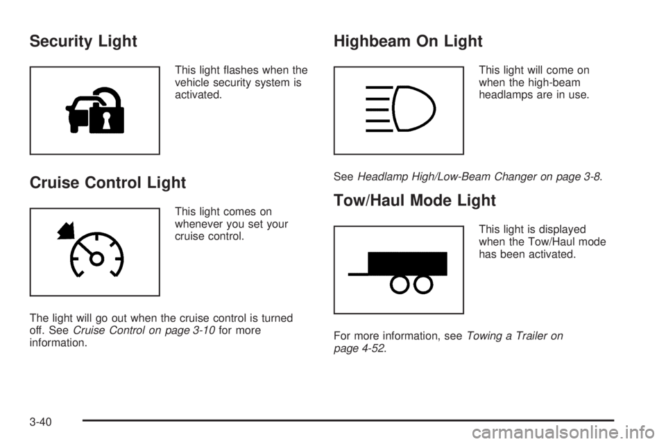 GMC SIERRA DENALI 2005  Owners Manual Security Light
This light �ashes when the
vehicle security system is
activated.
Cruise Control Light
This light comes on
whenever you set your
cruise control.
The light will go out when the cruise con