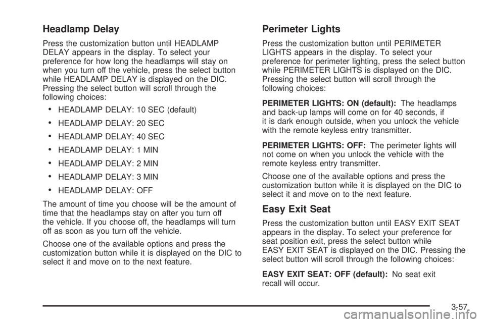 GMC SIERRA DENALI 2005  Owners Manual Headlamp Delay
Press the customization button until HEADLAMP
DELAY appears in the display. To select your
preference for how long the headlamps will stay on
when you turn off the vehicle, press the se
