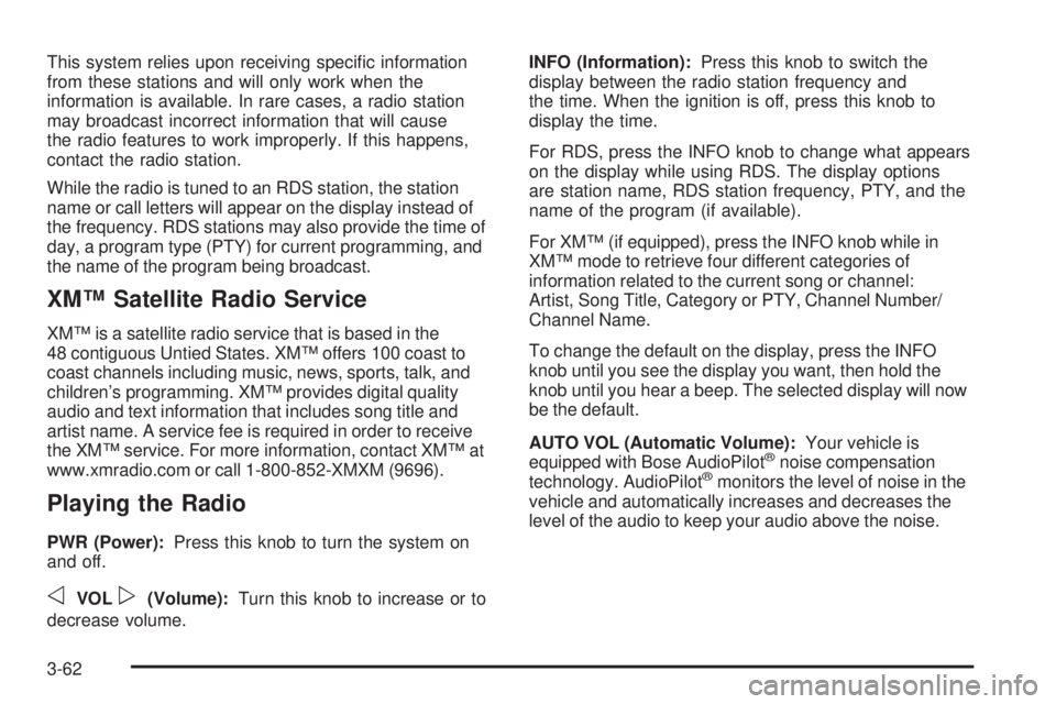 GMC SIERRA DENALI 2005  Owners Manual This system relies upon receiving speci�c information
from these stations and will only work when the
information is available. In rare cases, a radio station
may broadcast incorrect information that 