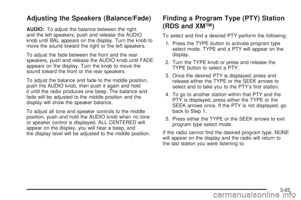 GMC SIERRA DENALI 2005  Owners Manual Adjusting the Speakers (Balance/Fade)
AUDIO:To adjust the balance between the right
and the left speakers, push and release the AUDIO
knob until BAL appears on the display. Turn the knob to
move the s