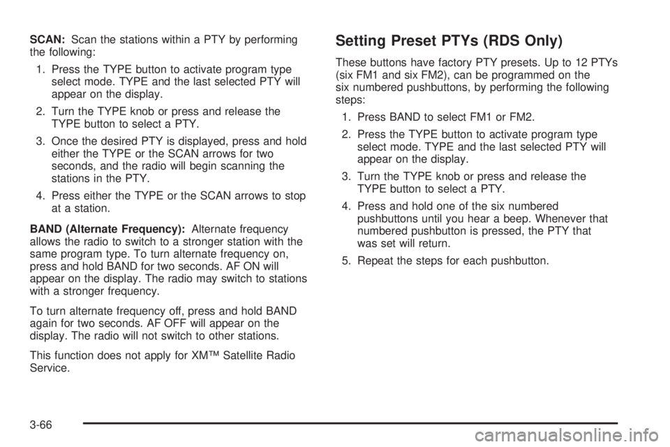 GMC SIERRA DENALI 2005  Owners Manual SCAN:Scan the stations within a PTY by performing
the following:
1. Press the TYPE button to activate program type
select mode. TYPE and the last selected PTY will
appear on the display.
2. Turn the T