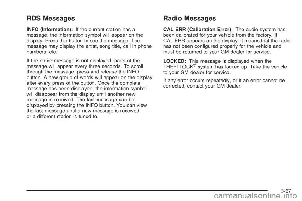 GMC SIERRA DENALI 2005  Owners Manual RDS Messages
INFO (Information):If the current station has a
message, the information symbol will appear on the
display. Press this button to see the message. The
message may display the artist, song 
