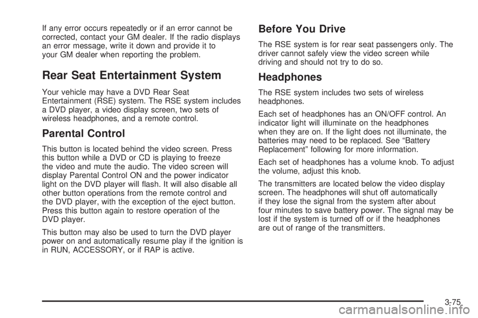 GMC SIERRA DENALI 2005  Owners Manual If any error occurs repeatedly or if an error cannot be
corrected, contact your GM dealer. If the radio displays
an error message, write it down and provide it to
your GM dealer when reporting the pro
