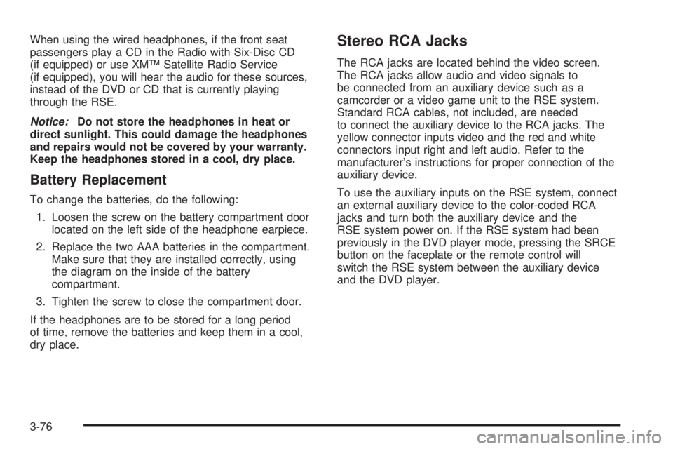 GMC SIERRA DENALI 2005  Owners Manual When using the wired headphones, if the front seat
passengers play a CD in the Radio with Six-Disc CD
(if equipped) or use XM™ Satellite Radio Service
(if equipped), you will hear the audio for thes