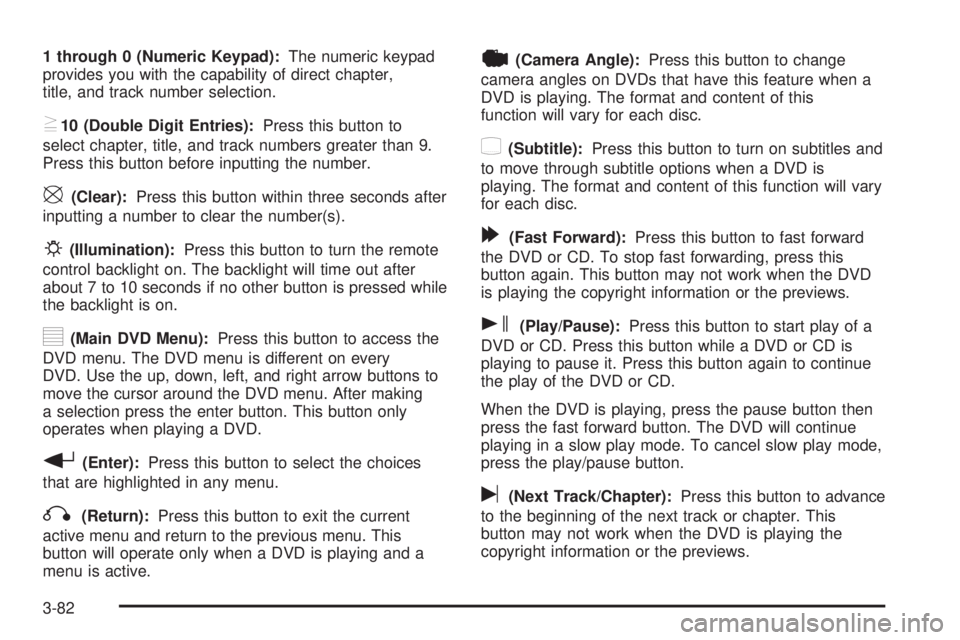 GMC SIERRA DENALI 2005  Owners Manual 1 through 0 (Numeric Keypad):The numeric keypad
provides you with the capability of direct chapter,
title, and track number selection.
}10 (Double Digit Entries):Press this button to
select chapter, t