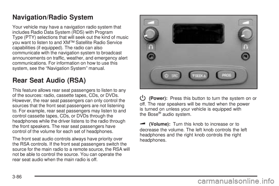 GMC SIERRA DENALI 2005  Owners Manual Navigation/Radio System
Your vehicle may have a navigation radio system that
includes Radio Data System (RDS) with Program
Type (PTY) selections that will seek out the kind of music
you want to listen