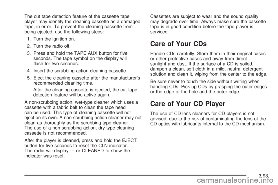 GMC SIERRA DENALI 2005  Owners Manual The cut tape detection feature of the cassette tape
player may identify the cleaning cassette as a damaged
tape, in error. To prevent the cleaning cassette from
being ejected, use the following steps: