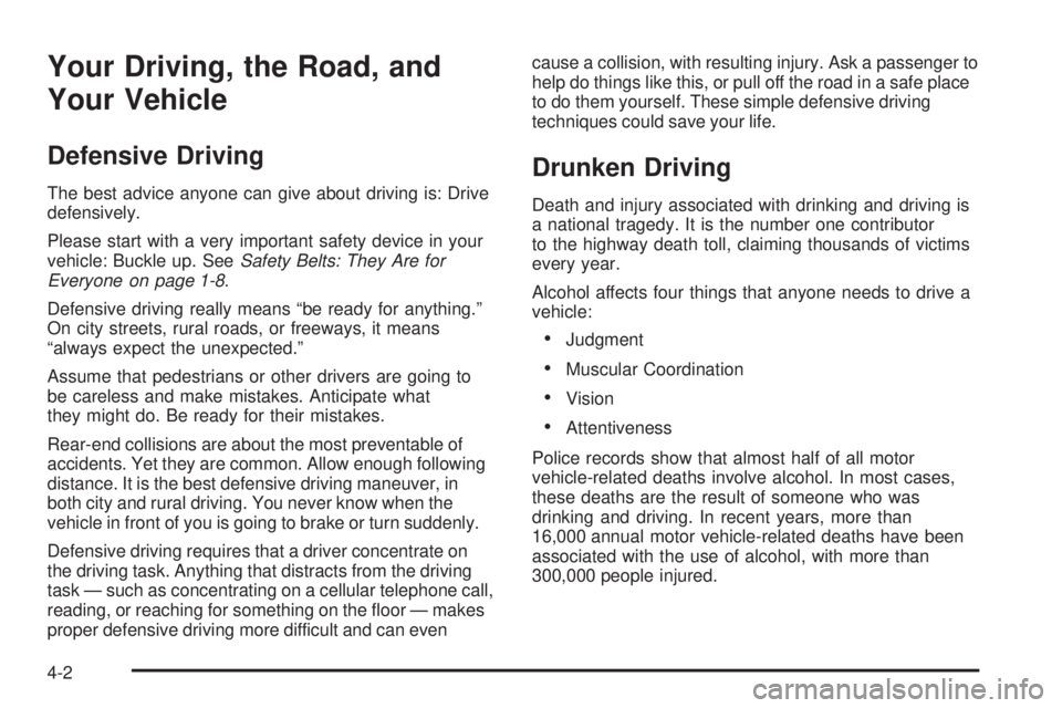 GMC SIERRA DENALI 2005  Owners Manual Your Driving, the Road, and
Your Vehicle
Defensive Driving
The best advice anyone can give about driving is: Drive
defensively.
Please start with a very important safety device in your
vehicle: Buckle