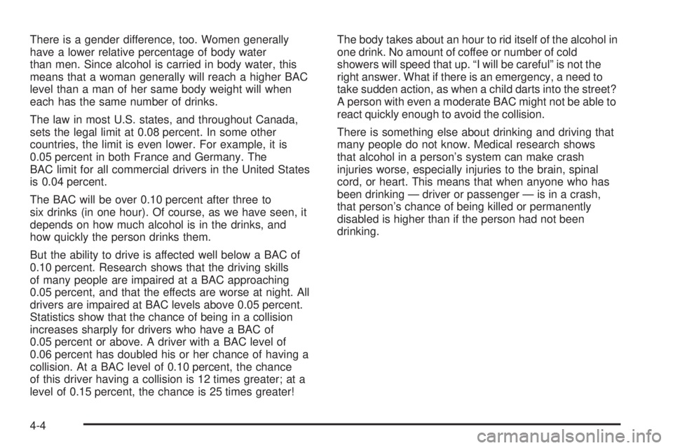 GMC SIERRA DENALI 2005  Owners Manual There is a gender difference, too. Women generally
have a lower relative percentage of body water
than men. Since alcohol is carried in body water, this
means that a woman generally will reach a highe