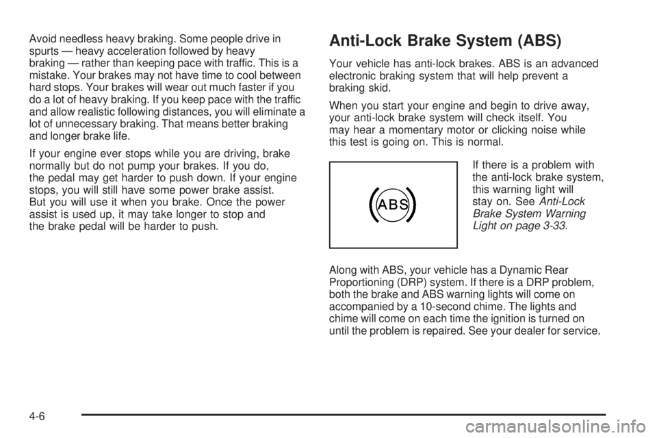 GMC SIERRA DENALI 2005  Owners Manual Avoid needless heavy braking. Some people drive in
spurts — heavy acceleration followed by heavy
braking — rather than keeping pace with traffic. This is a
mistake. Your brakes may not have time t