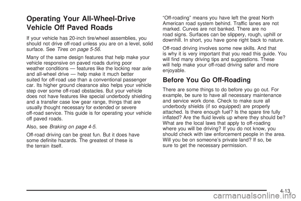 GMC SIERRA DENALI 2005  Owners Manual Operating Your All-Wheel-Drive
Vehicle Off Paved Roads
If your vehicle has 20-inch tire/wheel assemblies, you
should not drive off-road unless you are on a level, solid
surface. SeeTires on page 5-56.