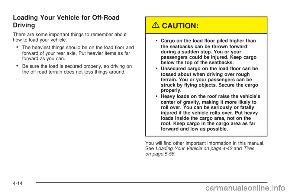 GMC SIERRA DENALI 2005  Owners Manual Loading Your Vehicle for Off-Road
Driving
There are some important things to remember about
how to load your vehicle.
The heaviest things should be on the load �oor and
forward of your rear axle. Put